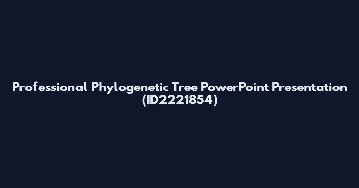 Professional Phylogenetic Tree PowerPoint Presentation (ID2221854)