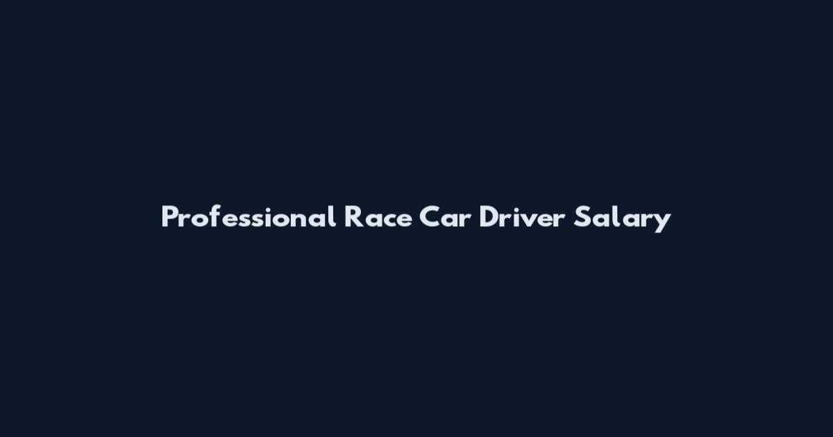 Professional Race Car Driver Salary