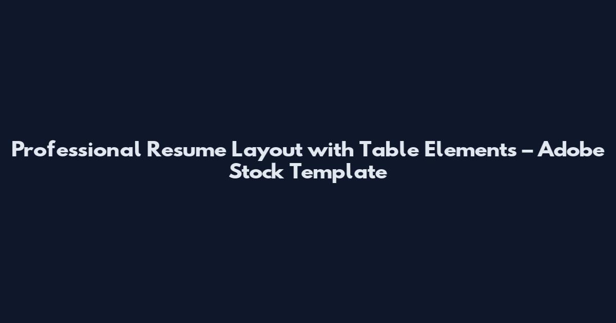 Professional Resume Layout with Table Elements – Adobe Stock Template