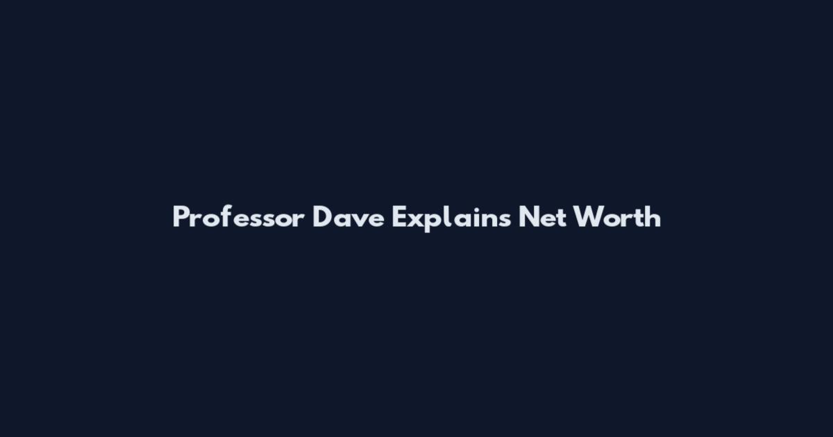 Professor Dave Explains Net Worth