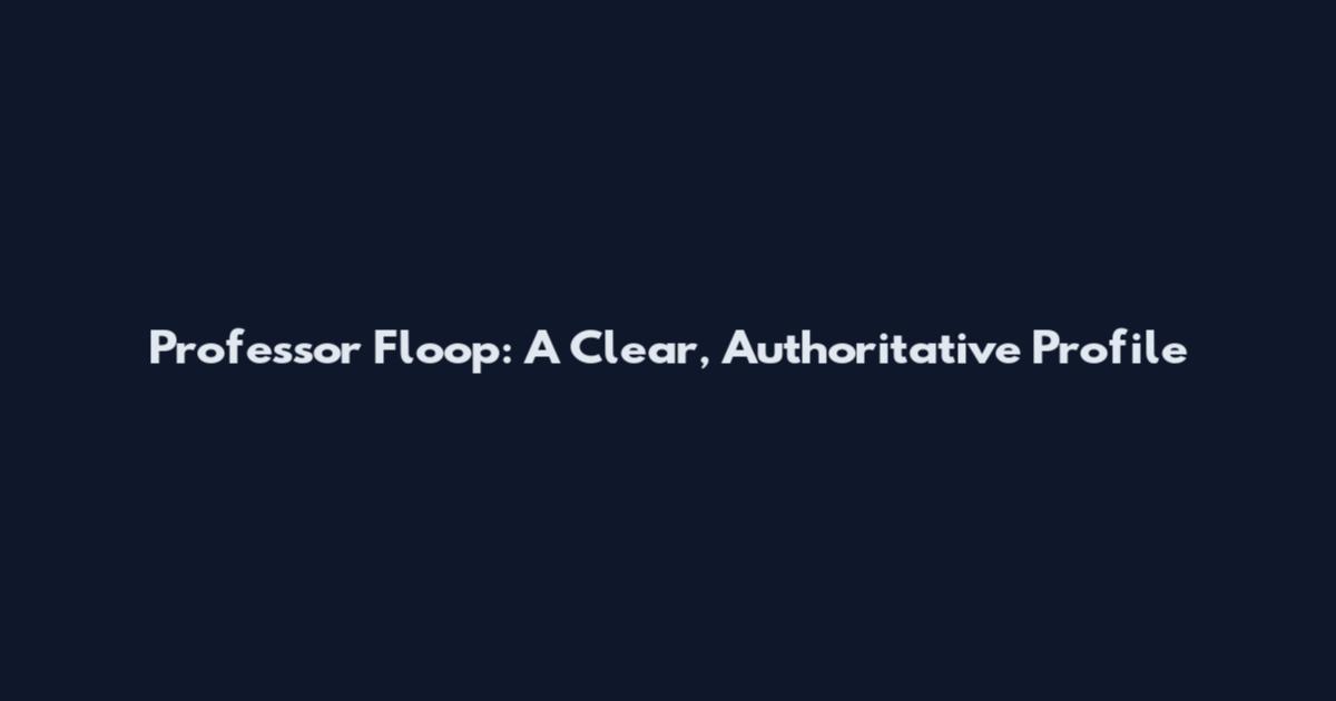 Professor Floop: A Clear, Authoritative Profile