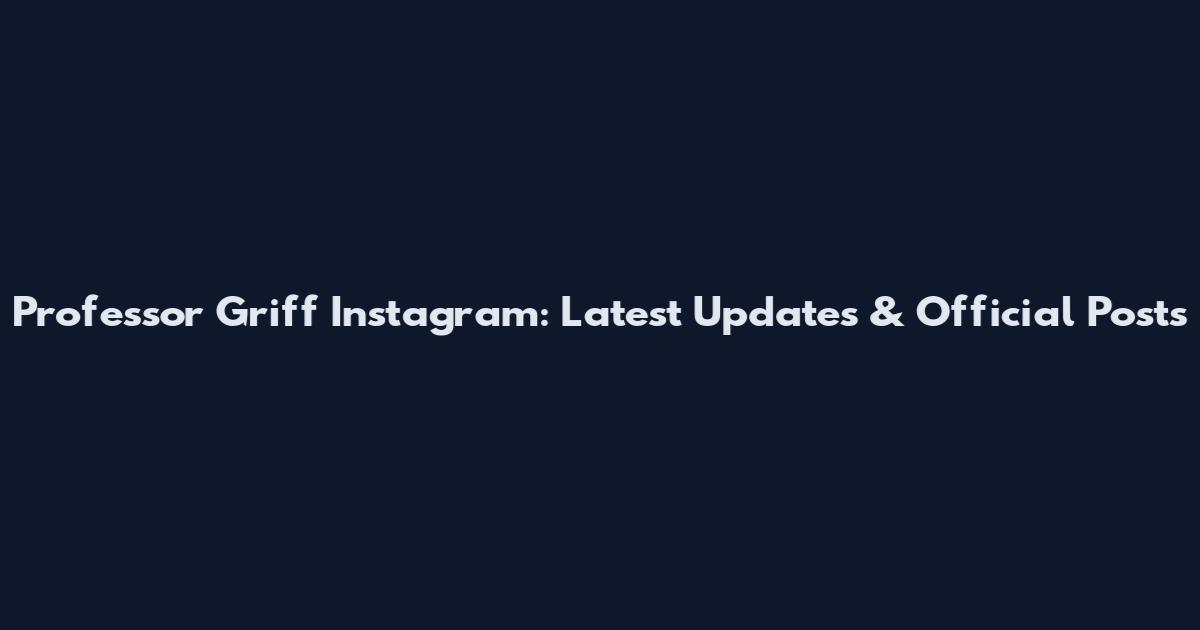 Professor Griff Instagram: Latest Updates & Official Posts