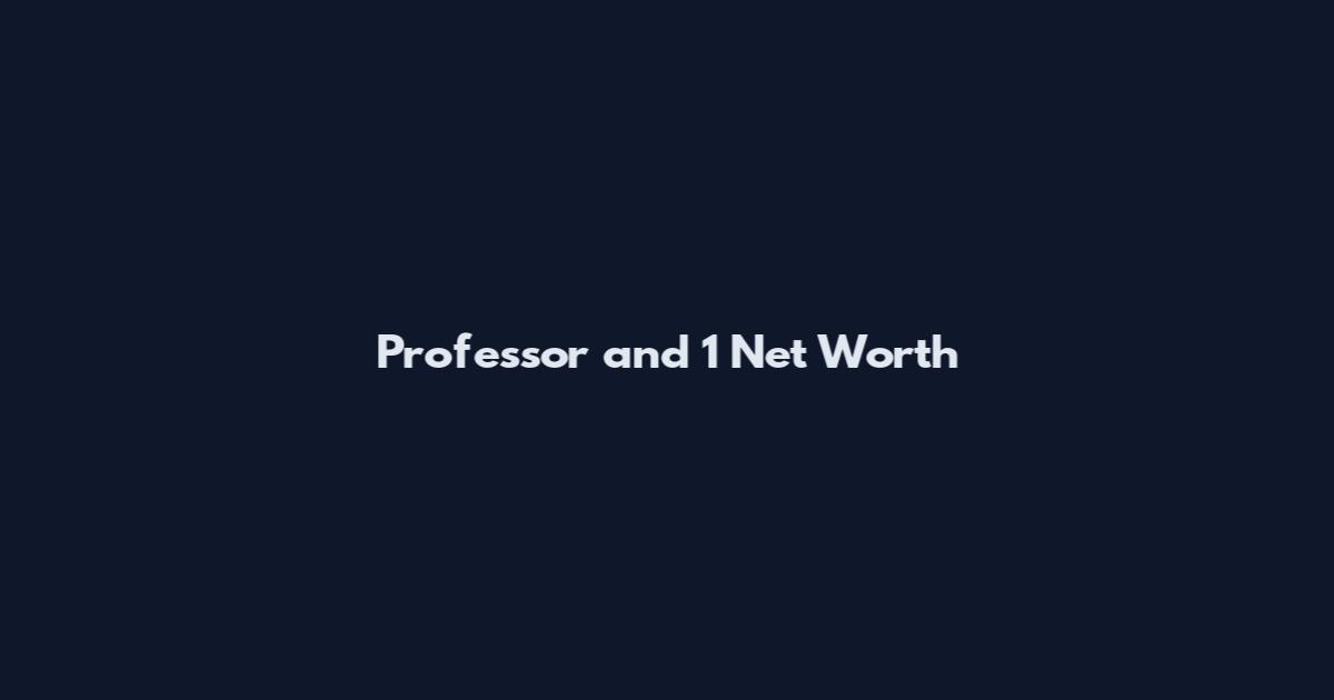 Professor and 1 Net Worth