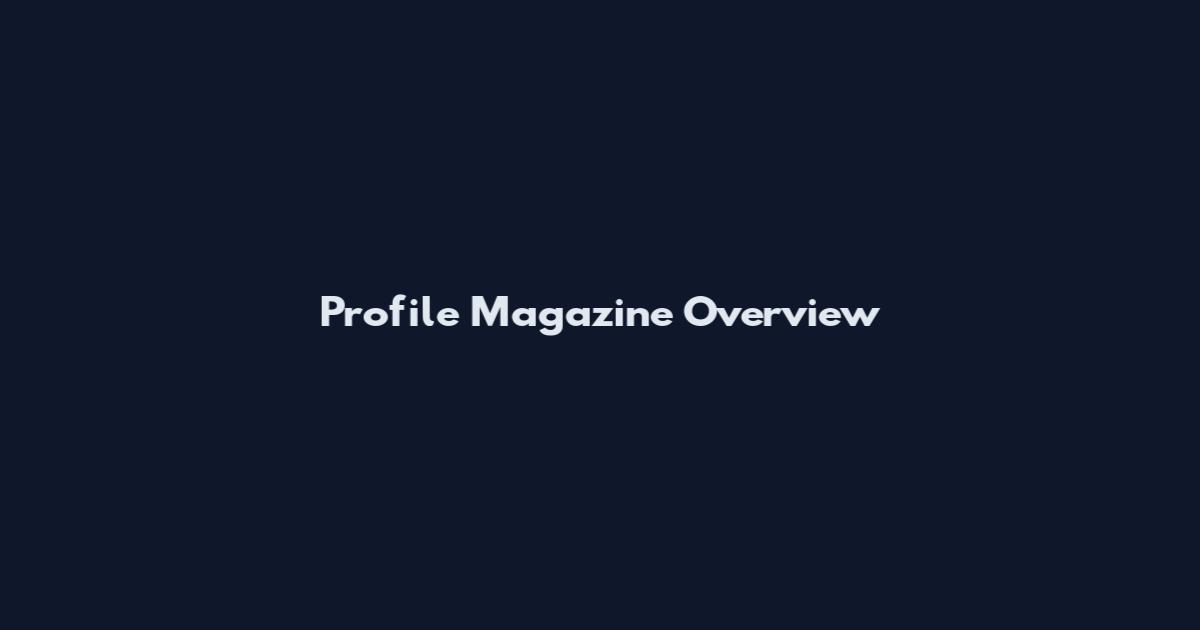 Profile Magazine Overview
