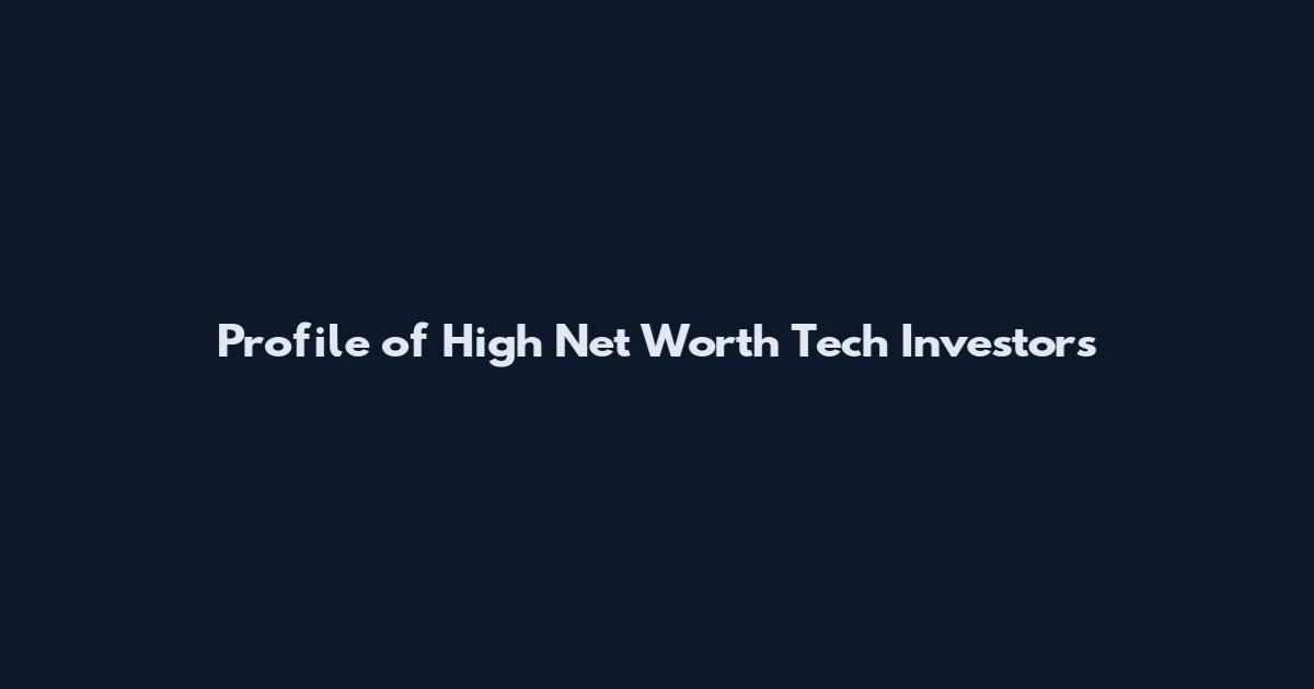 Profile of High Net Worth Tech Investors