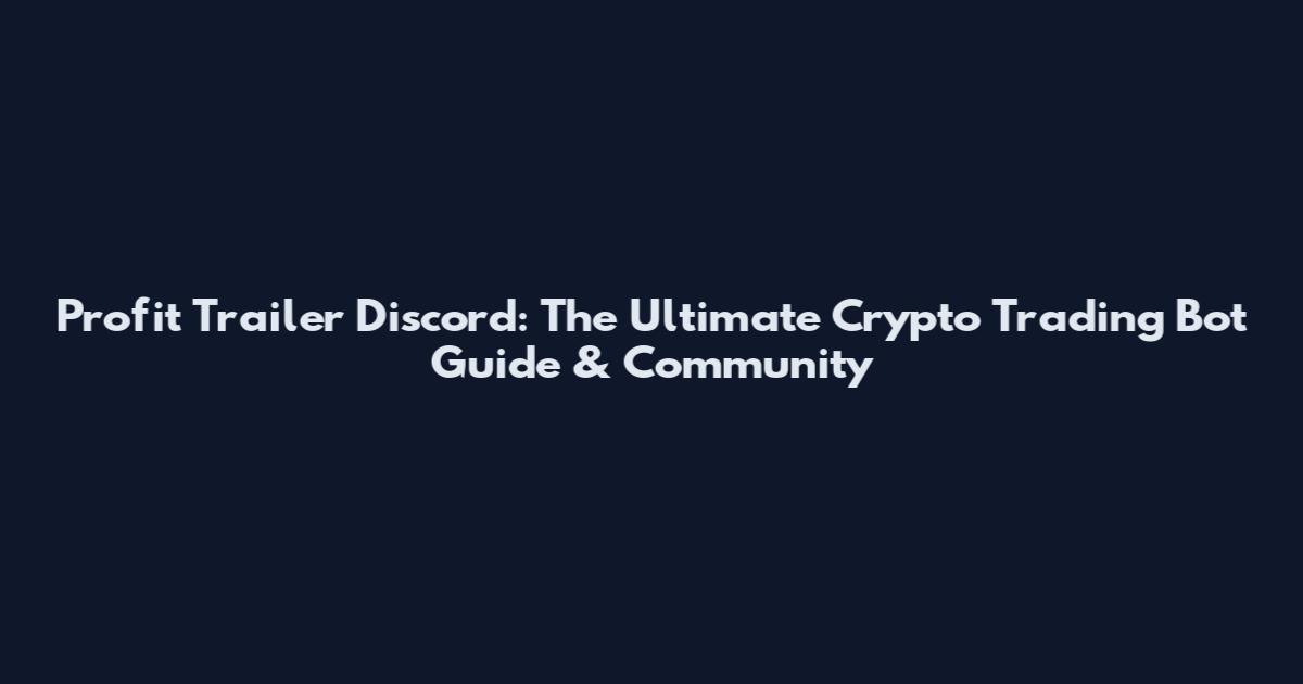 Profit Trailer Discord: The Ultimate Crypto Trading Bot Guide & Community