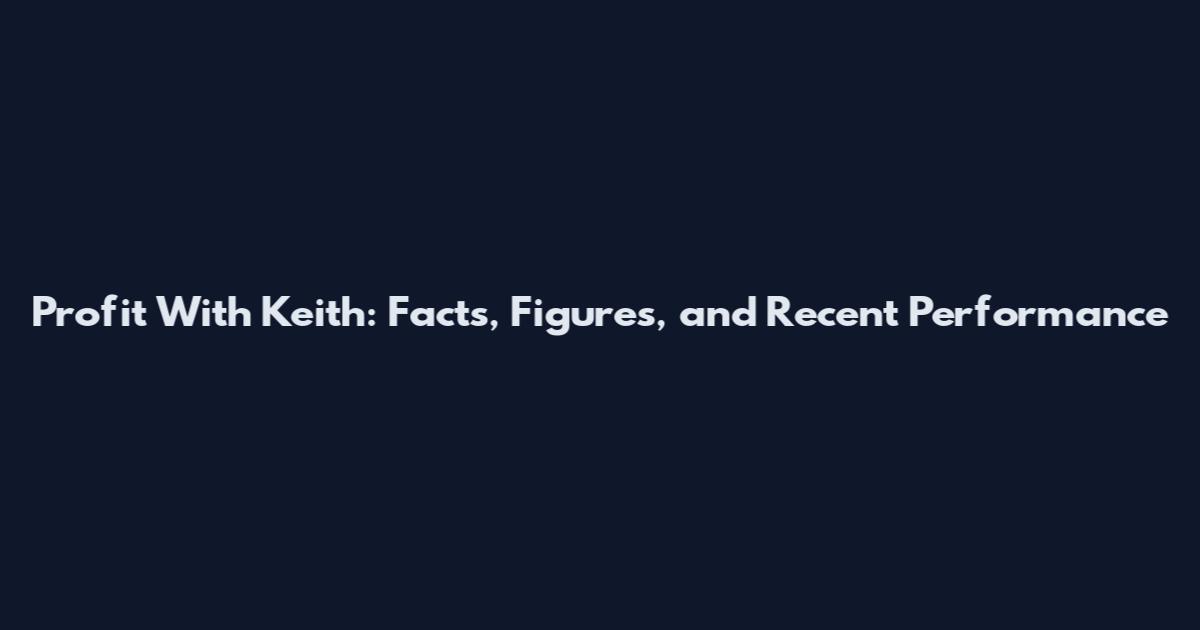 Profit With Keith: Facts, Figures, and Recent Performance