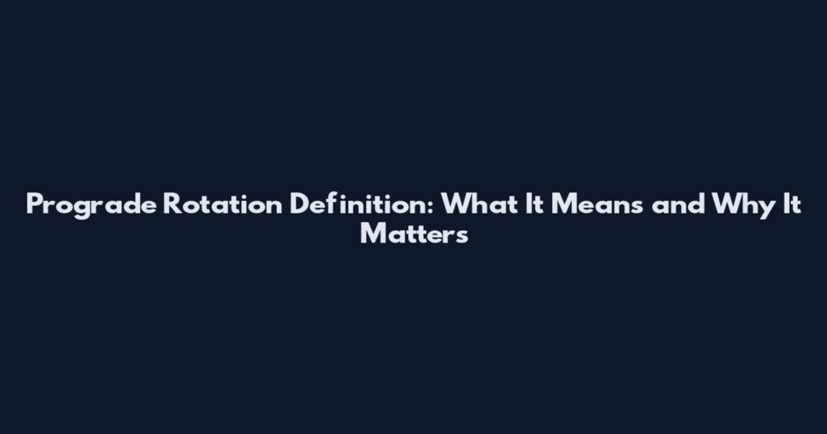 Prograde Rotation Definition: What It Means and Why It Matters