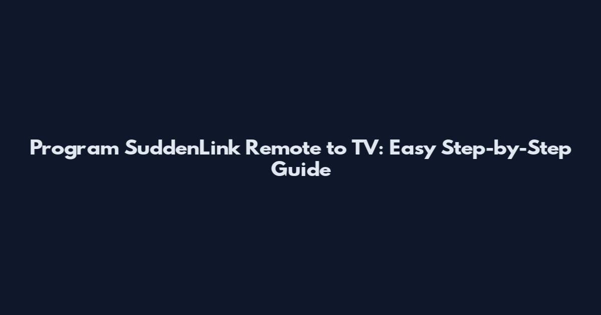 Program SuddenLink Remote to TV: Easy Step-by-Step Guide