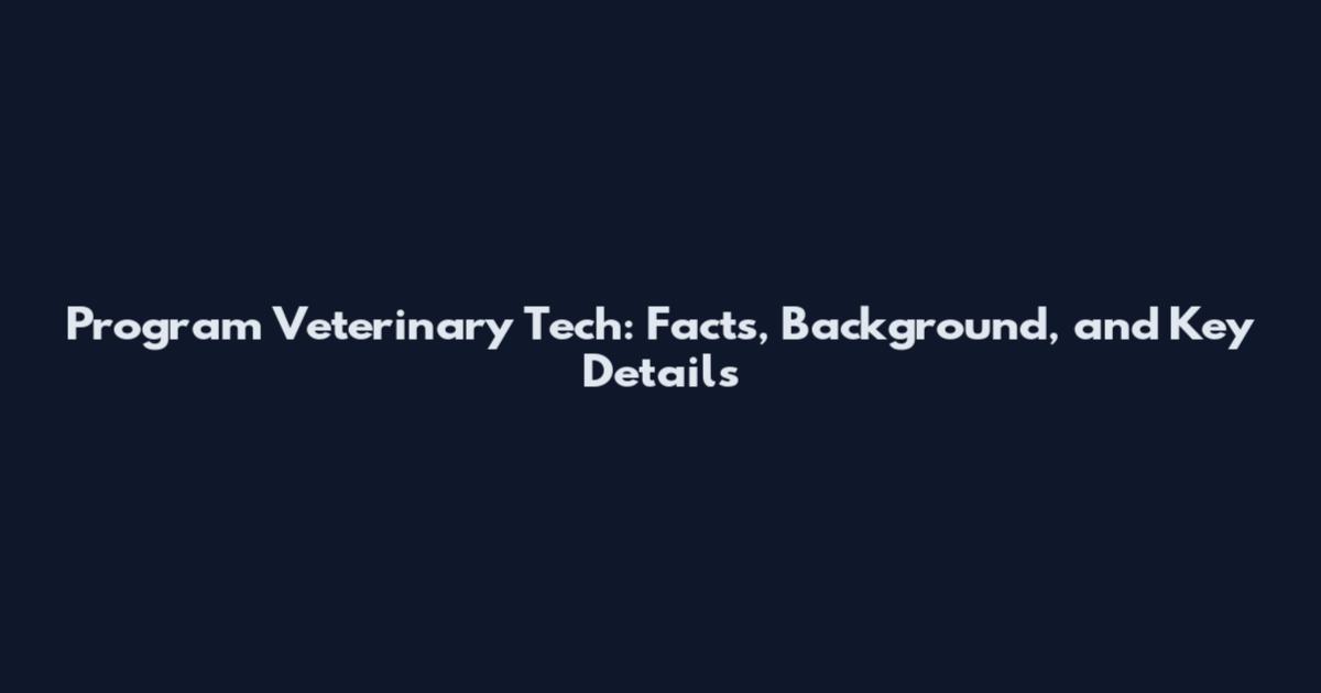 Program Veterinary Tech: Facts, Background, and Key Details