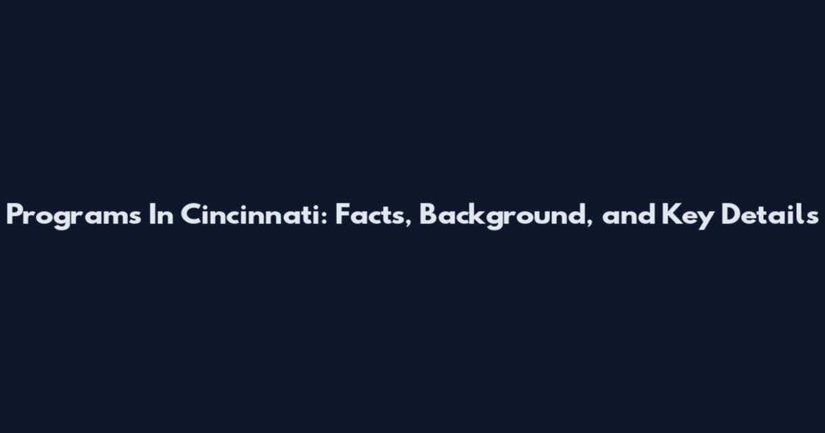 Programs In Cincinnati: Facts, Background, and Key Details