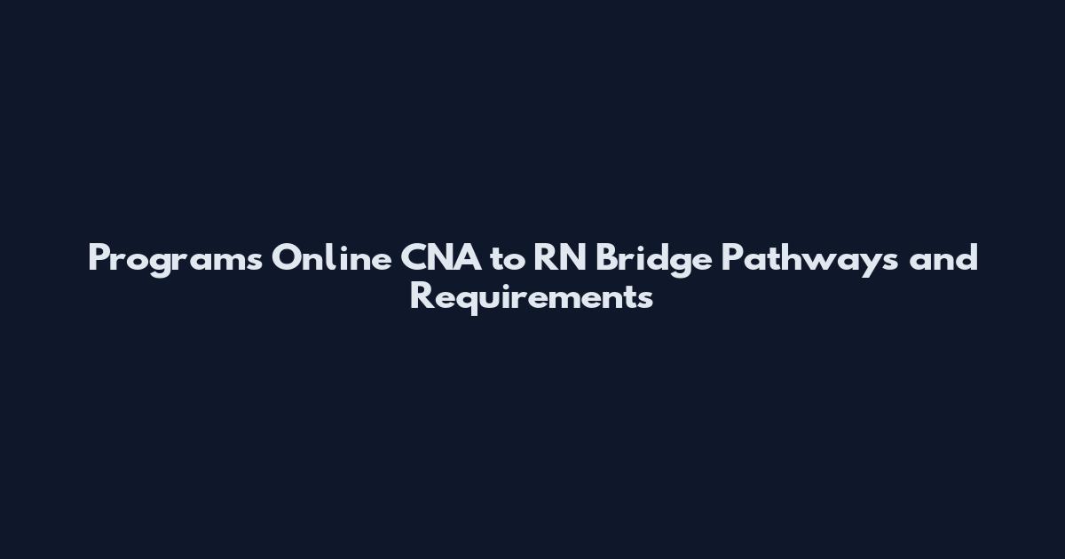 Programs Online CNA to RN Bridge Pathways and Requirements