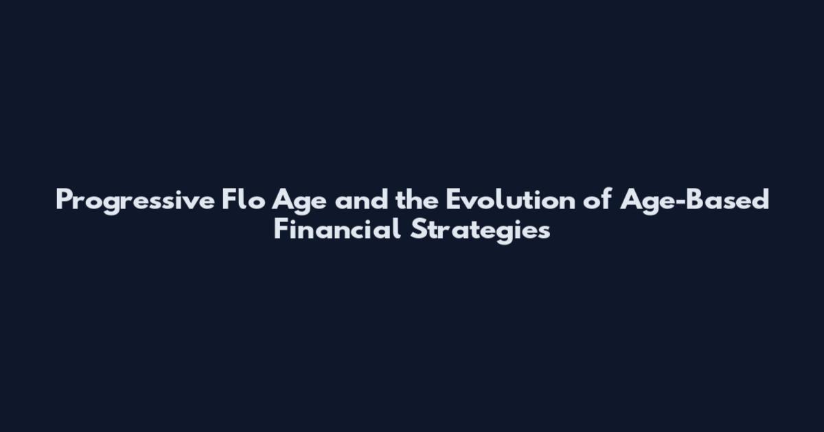 Progressive Flo Age and the Evolution of Age-Based Financial Strategies
