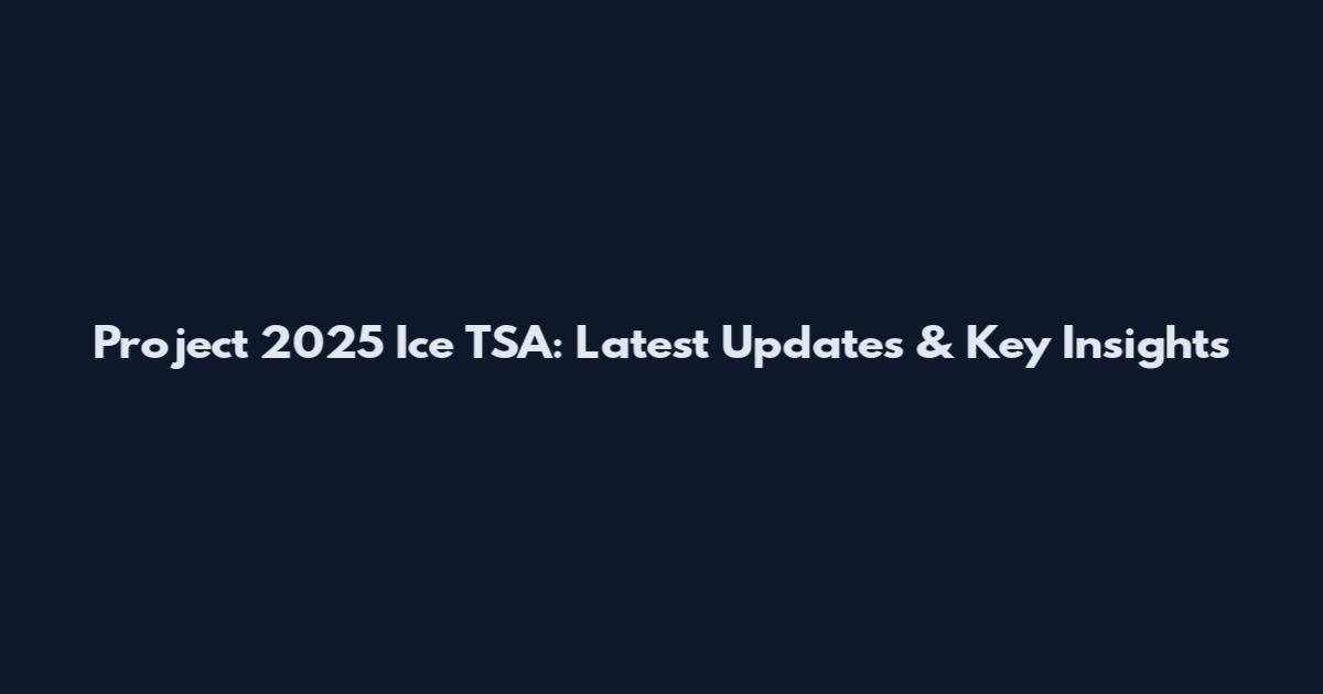 Project 2025 Ice TSA: Latest Updates & Key Insights