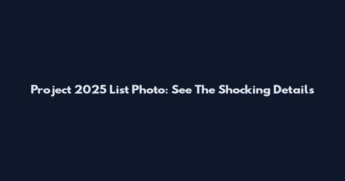Project 2025 List Photo: See The Shocking Details