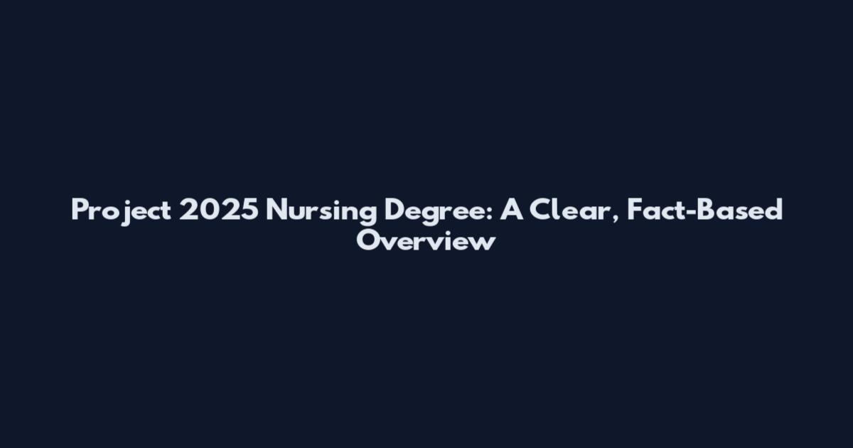 Project 2025 Nursing Degree: A Clear, Fact-Based Overview