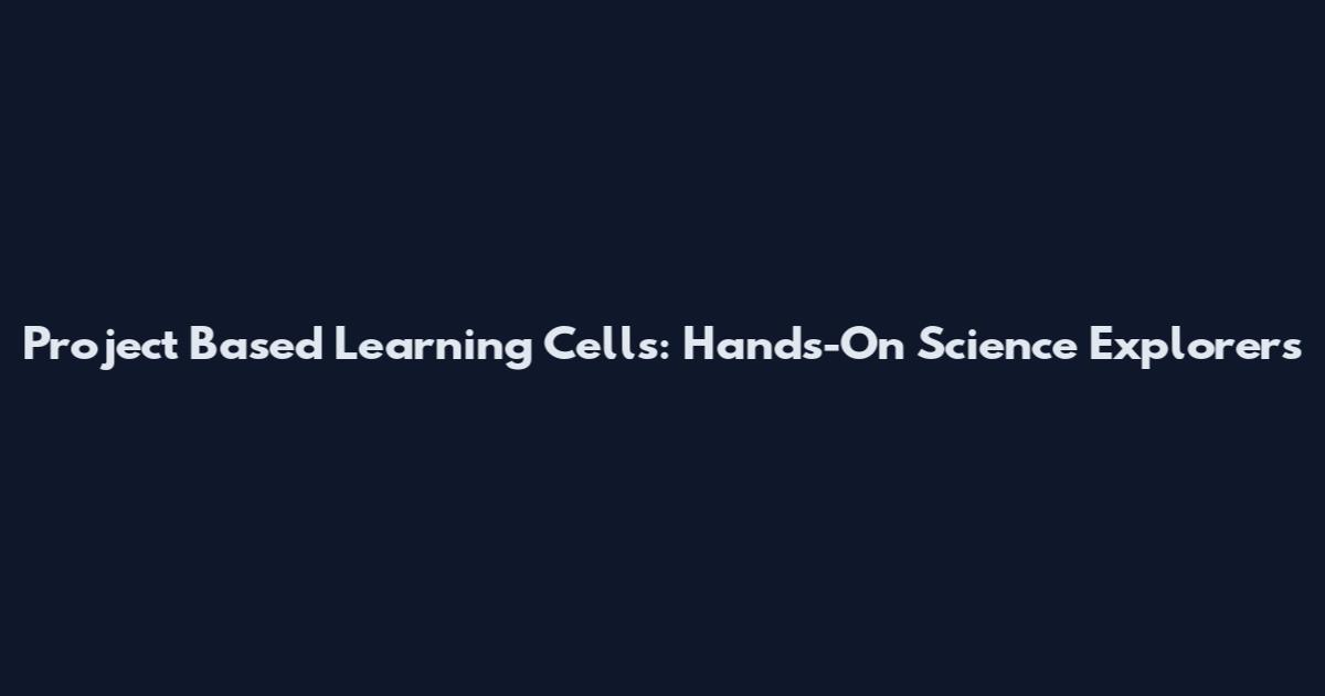 Project Based Learning Cells: Hands-On Science Explorers