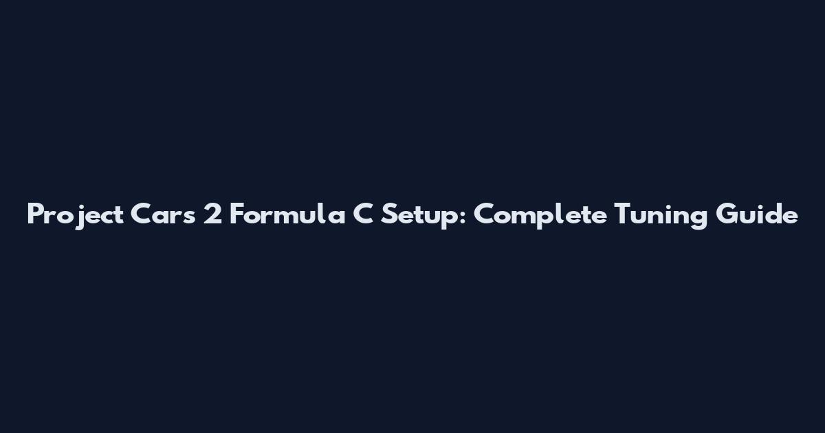 Project Cars 2 Formula C Setup: Complete Tuning Guide