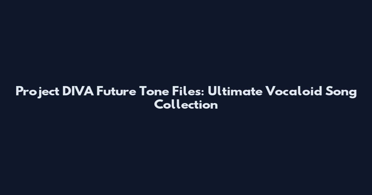 Project DIVA Future Tone Files: Ultimate Vocaloid Song Collection