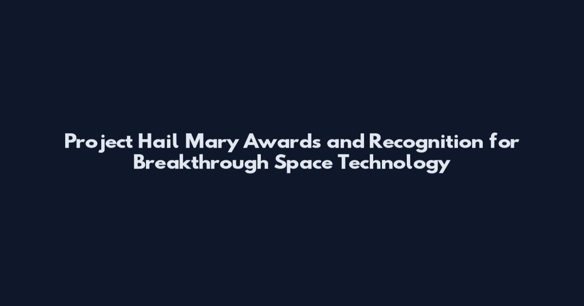 Project Hail Mary Awards and Recognition for Breakthrough Space Technology