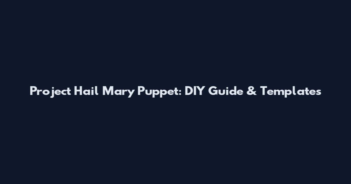 Project Hail Mary Puppet: DIY Guide & Templates