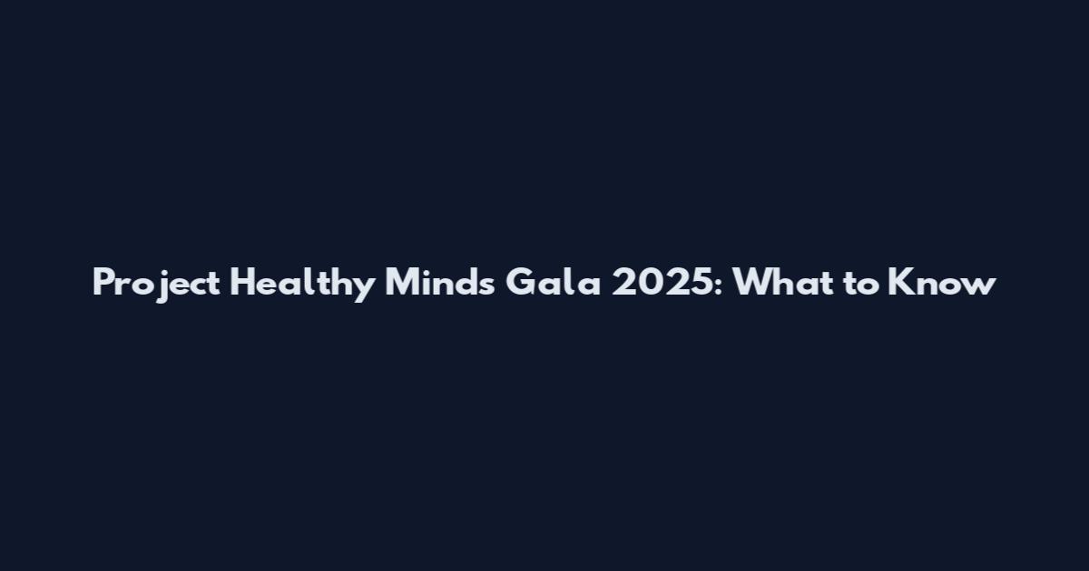 Project Healthy Minds Gala 2025: What to Know
