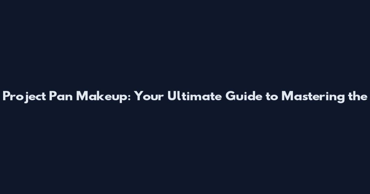 Project Pan Makeup: Your Ultimate Guide to Mastering the
