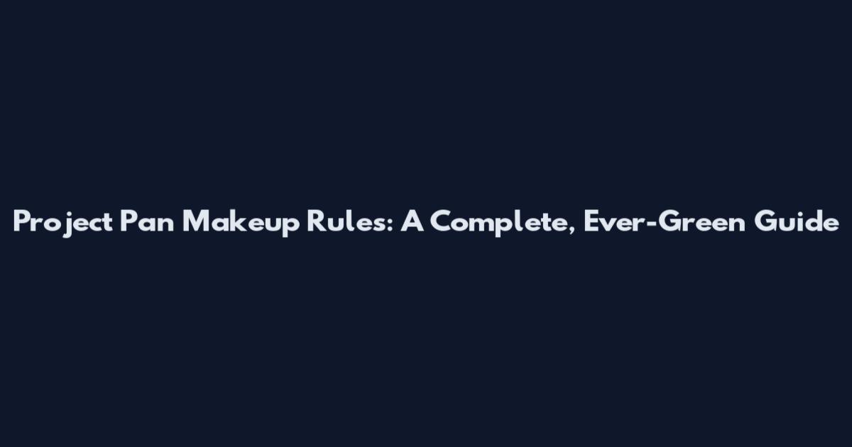 Project Pan Makeup Rules: A Complete, Ever-Green Guide