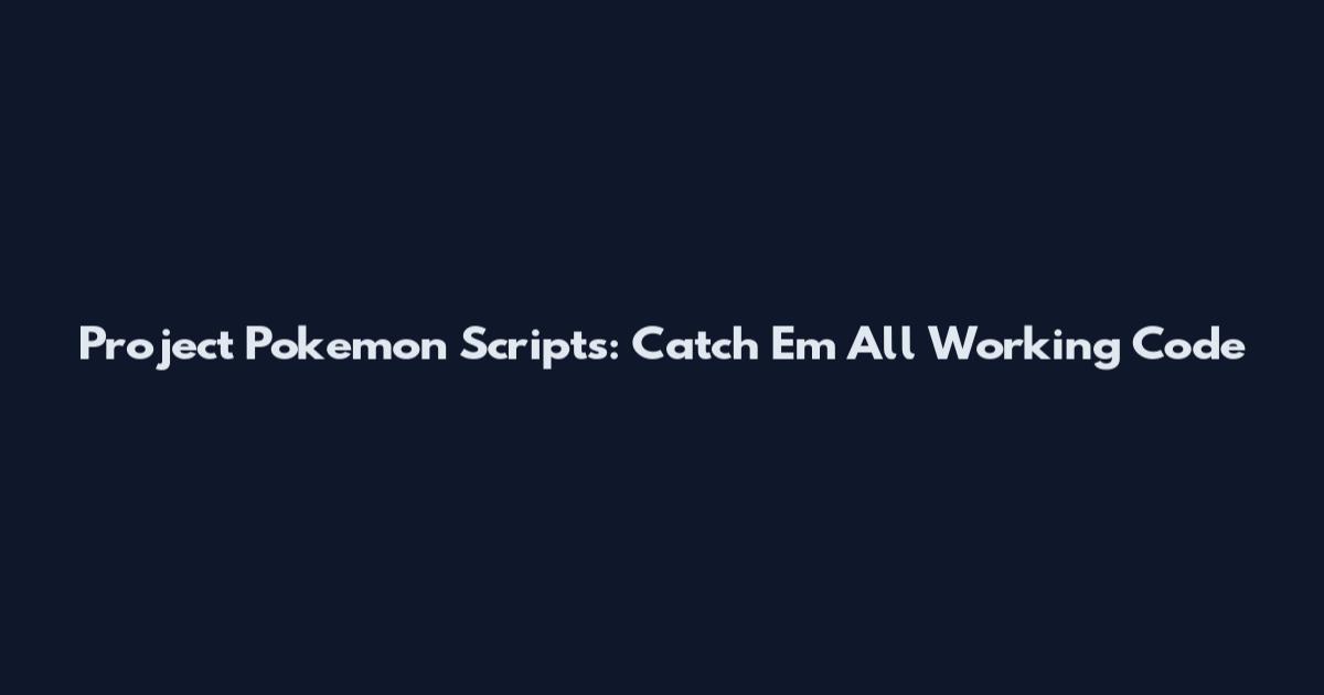 Project Pokemon Scripts: Catch 'Em All Working Code