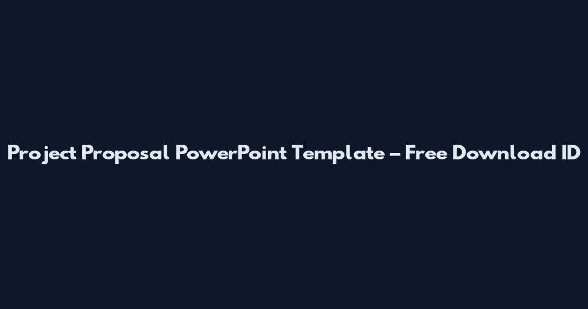 Project Proposal PowerPoint Template – Free Download ID