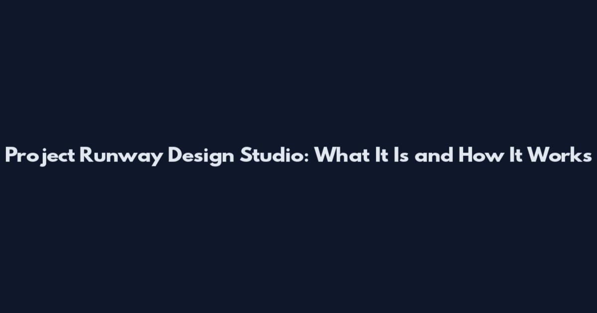 Project Runway Design Studio: What It Is and How It Works