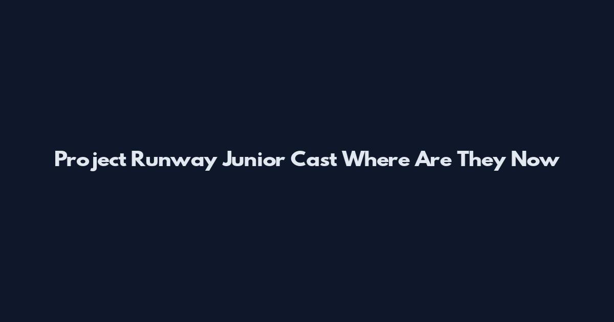 Project Runway Junior Cast Where Are They Now