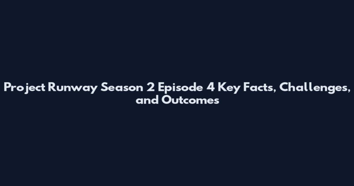 Project Runway Season 2 Episode 4 Key Facts, Challenges, and Outcomes