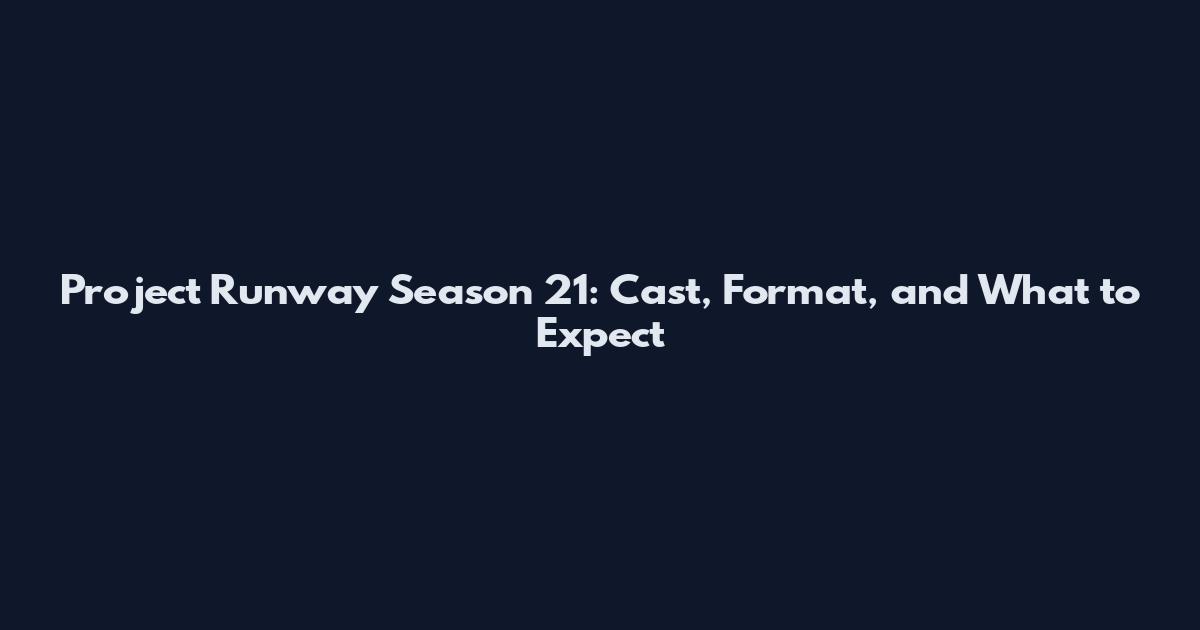 Project Runway Season 21: Cast, Format, and What to Expect