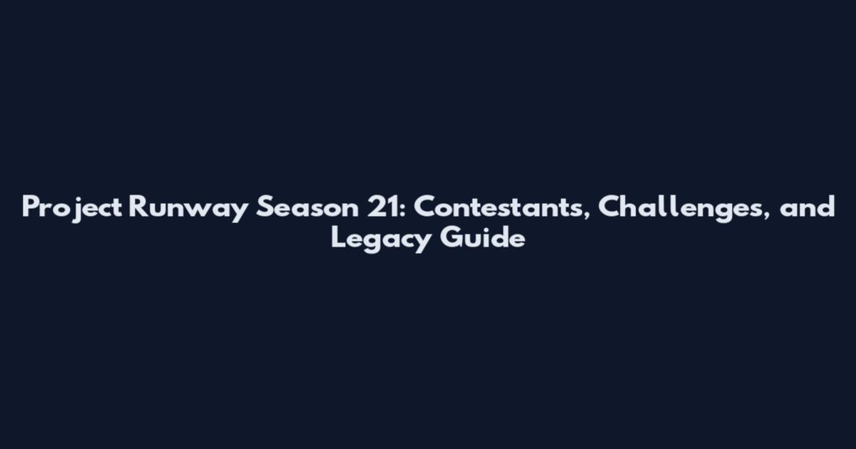 Project Runway Season 21: Contestants, Challenges, and Legacy Guide