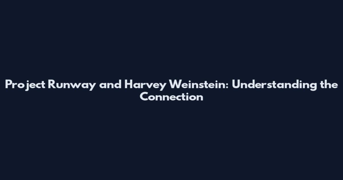 Project Runway and Harvey Weinstein: Understanding the Connection