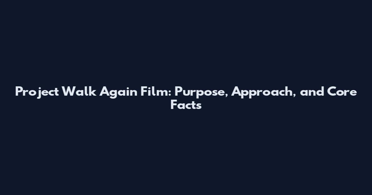 Project Walk Again Film: Purpose, Approach, and Core Facts