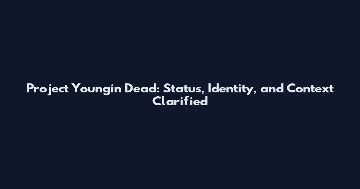 Project Youngin Dead: Status, Identity, and Context Clarified