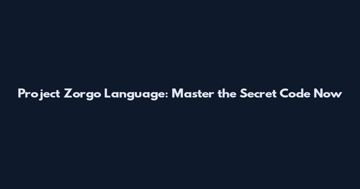 Project Zorgo Language: Master the Secret Code Now