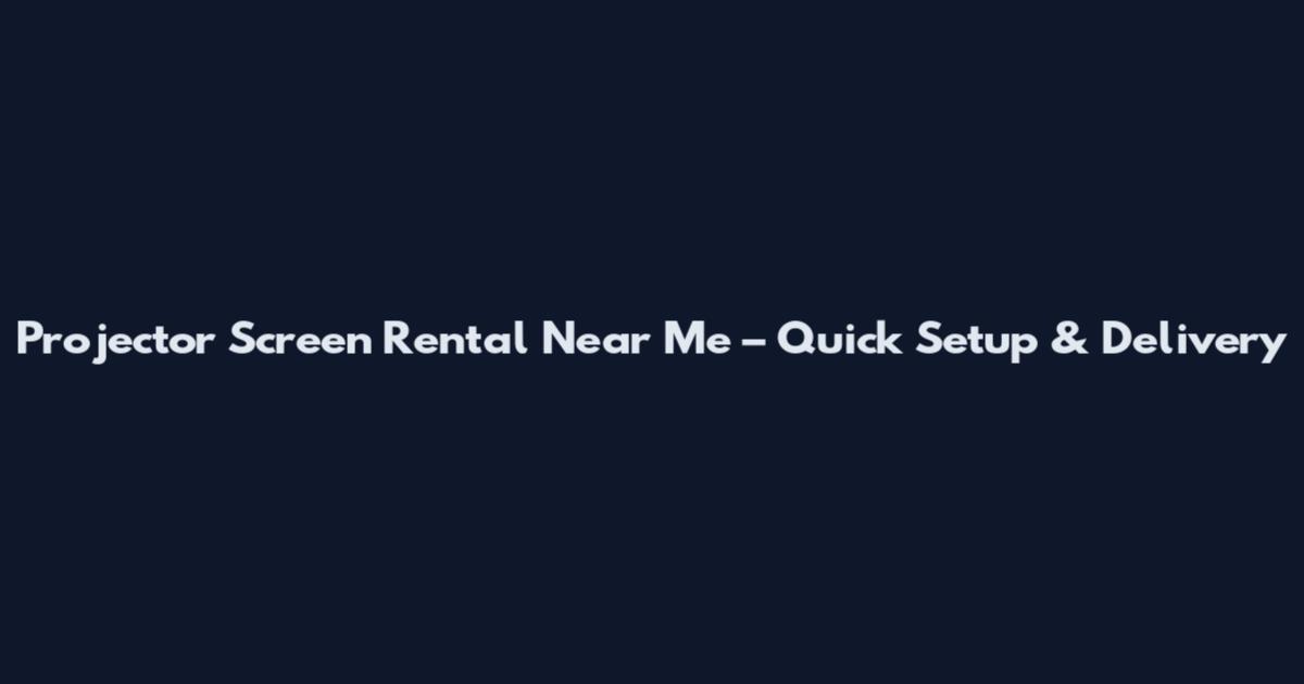 Projector Screen Rental Near Me – Quick Setup & Delivery