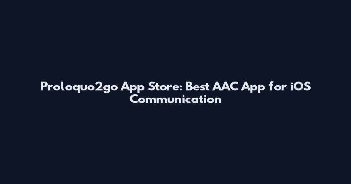 Proloquo2go App Store: Best AAC App for iOS Communication
