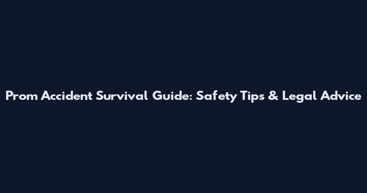 Prom Accident Survival Guide: Safety Tips & Legal Advice