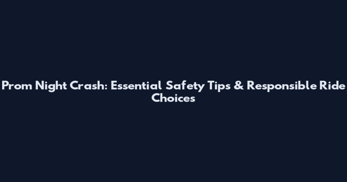 Prom Night Crash: Essential Safety Tips & Responsible Ride Choices