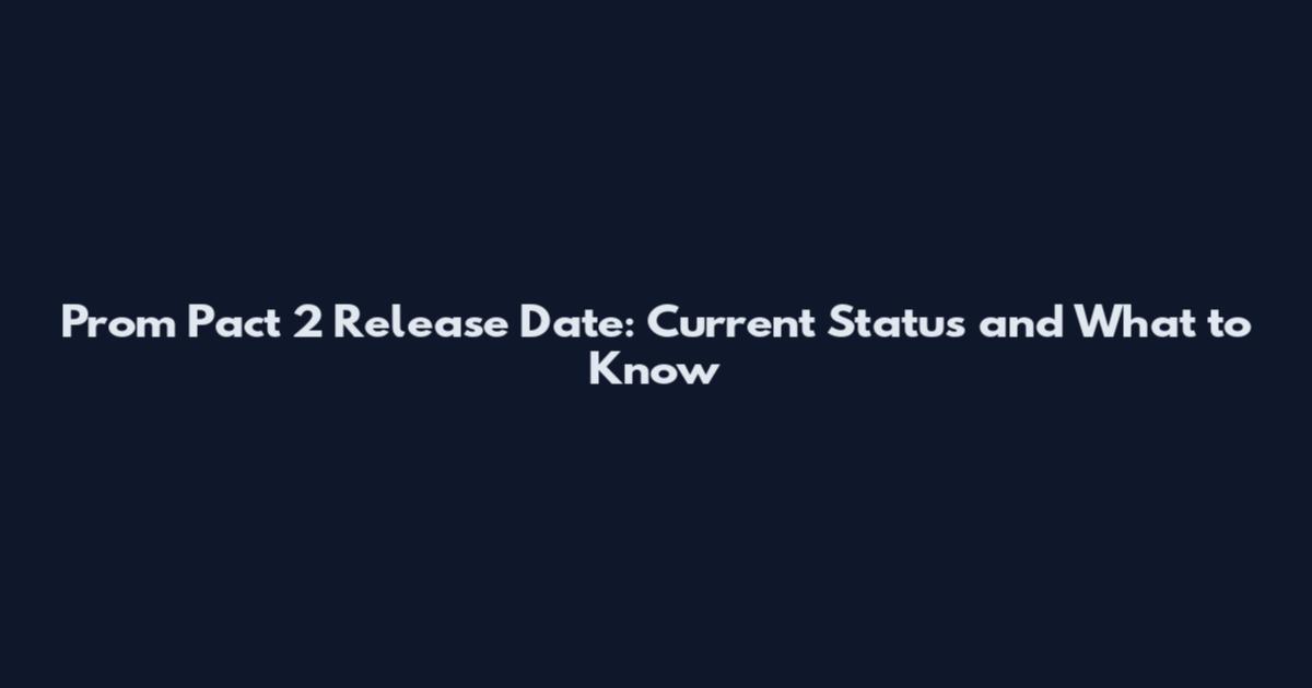 Prom Pact 2 Release Date: Current Status and What to Know