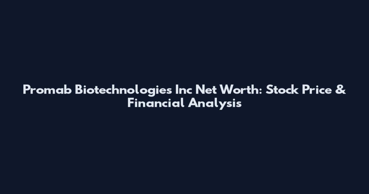 Promab Biotechnologies Inc Net Worth: Stock Price & Financial Analysis