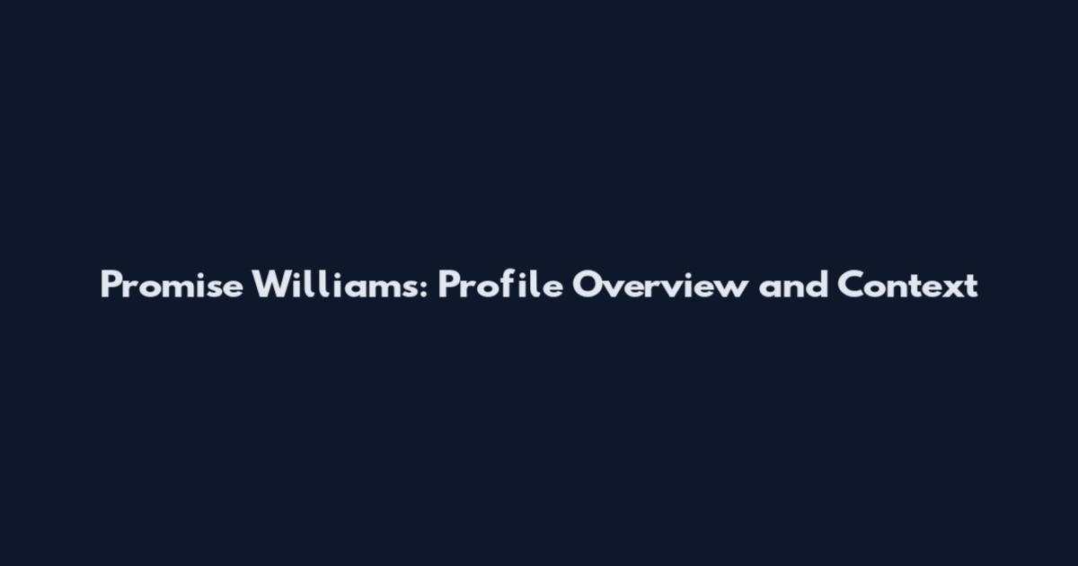 Promise Williams: Profile Overview and Context