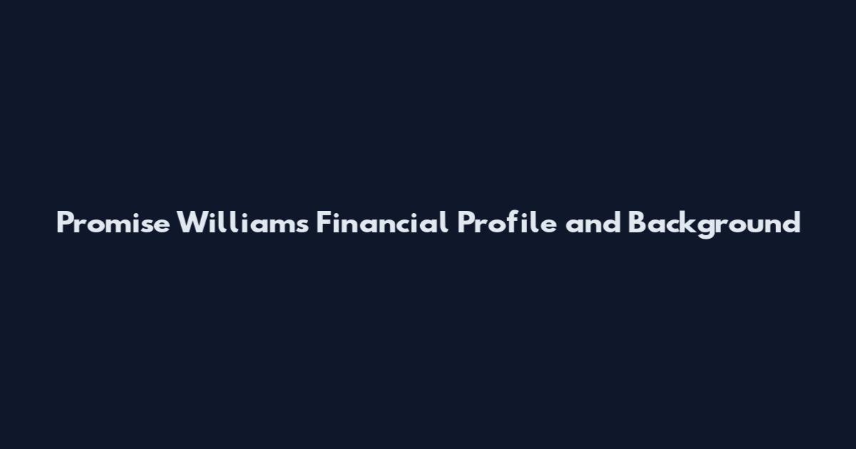 Promise Williams Financial Profile and Background