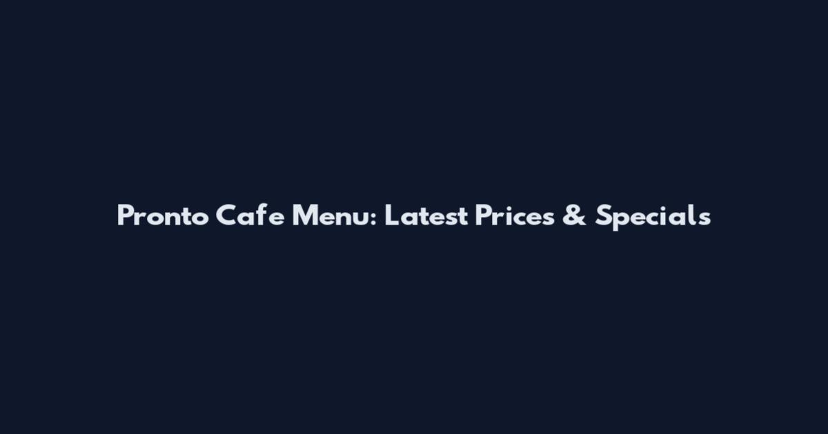 Pronto Cafe Menu: Latest Prices & Specials