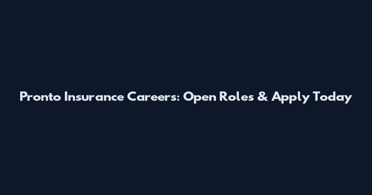 Pronto Insurance Careers: Open Roles & Apply Today