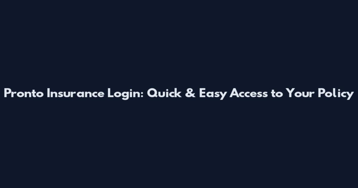 Pronto Insurance Login: Quick & Easy Access to Your Policy
